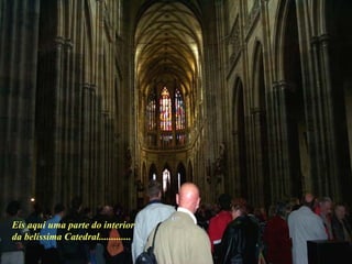 Eis aqui uma parte do interior da belíssima Catedral............. 