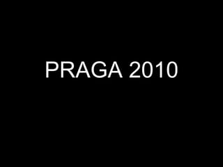 PRAGA 2010 