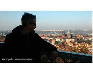 O fotógrafo…a fazer de modelo …
 