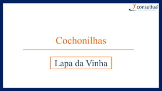 Cochonilhas
Lapa da Vinha
 