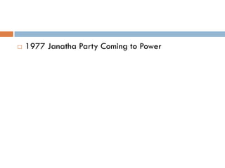    1977 Janatha Party Coming to Power
 