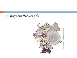    Piggyback Marketing 
 