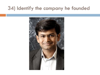 34) Identify the company he founded
 