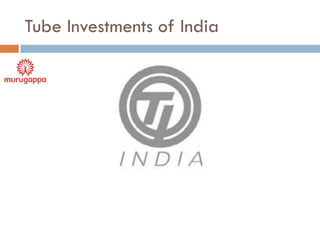 Tube Investments of India
 
