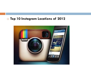    Top 10 Instagram Locations of 2012
 