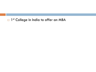    1st College in India to offer an MBA
 