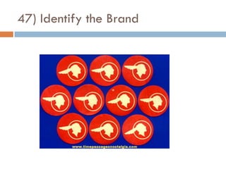 47) Identify the Brand
 