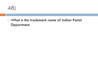 48)
   What is the trademark name of Indian Postal
    Department
 