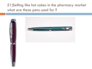 51)Selling like hot cakes in the pharmacy market
what are these pens used for ?
 