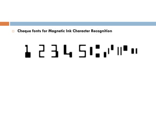    Cheque fonts for Magnetic Ink Character Recognition
 