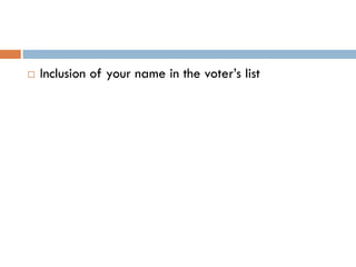    Inclusion of your name in the voter’s list
 