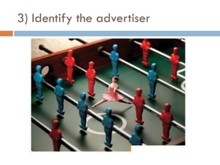 3) Identify the advertiser
 