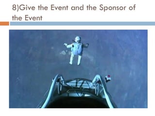 8)Give the Event and the Sponsor of
the Event
 