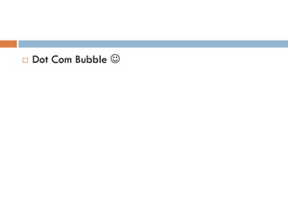    Dot Com Bubble 
 