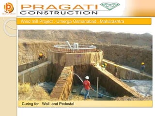 Wind mill Project , Umerga Osmanabad , Maharashtra
Finished Concrete Surfaces Raft, Wall and Pedestal
 