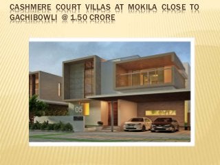 CASHMERE COURT VILLAS AT MOKILA CLOSE TO
GACHIBOWLI @ 1.50 CRORE
 