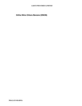 AARTI INDUSTRIES LIMITED




       Ortho Nitro Chloro Benzne (ONCB)




PRAGATI SHARMA
 