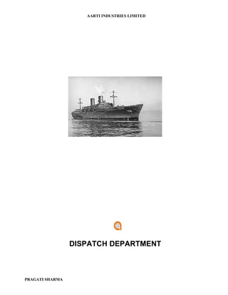 AARTI INDUSTRIES LIMITED




                 DISPATCH DEPARTMENT



PRAGATI SHARMA
 