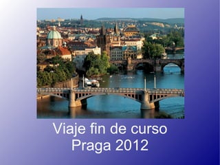 Viaje fin de curso
   Praga 2012
 
