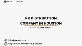 PR DISTRIBUTION
COMPANY IN HOUSTON
+91 9212306116
info@prwires.com
https://www.prwires.com/houston/
 