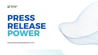 PRESS
RELEASE
POWER
www.pressreleasepower.com
 