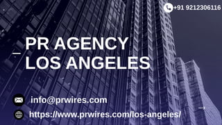 PR AGENCY
LOS ANGELES
info@prwires.com
https://www.prwires.com/los-angeles/
+91 9212306116
 