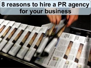 8 reasons to hire a PR agency
for your business
 
