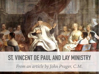 ST. VINCENT DE PAUL AND LAY MINISTRY
From an article by John Prager, C.M.
 