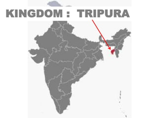 KINGDOM : TRIPURA
 