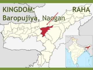 KINGDOM: RAHA
Baropujiya, Naogan
 