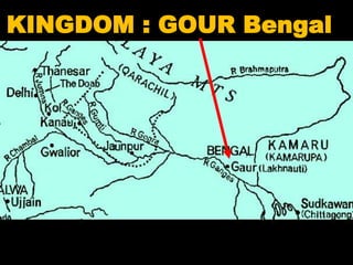 KINGDOM : GOUR Bengal
 