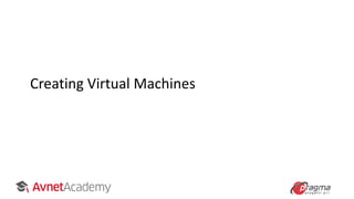 Creating Virtual Machines
 