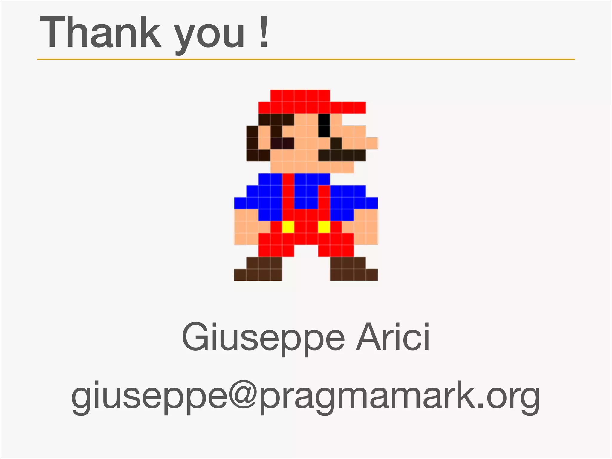 Thank you !

Giuseppe Arici

giuseppe@pragmamark.org

 