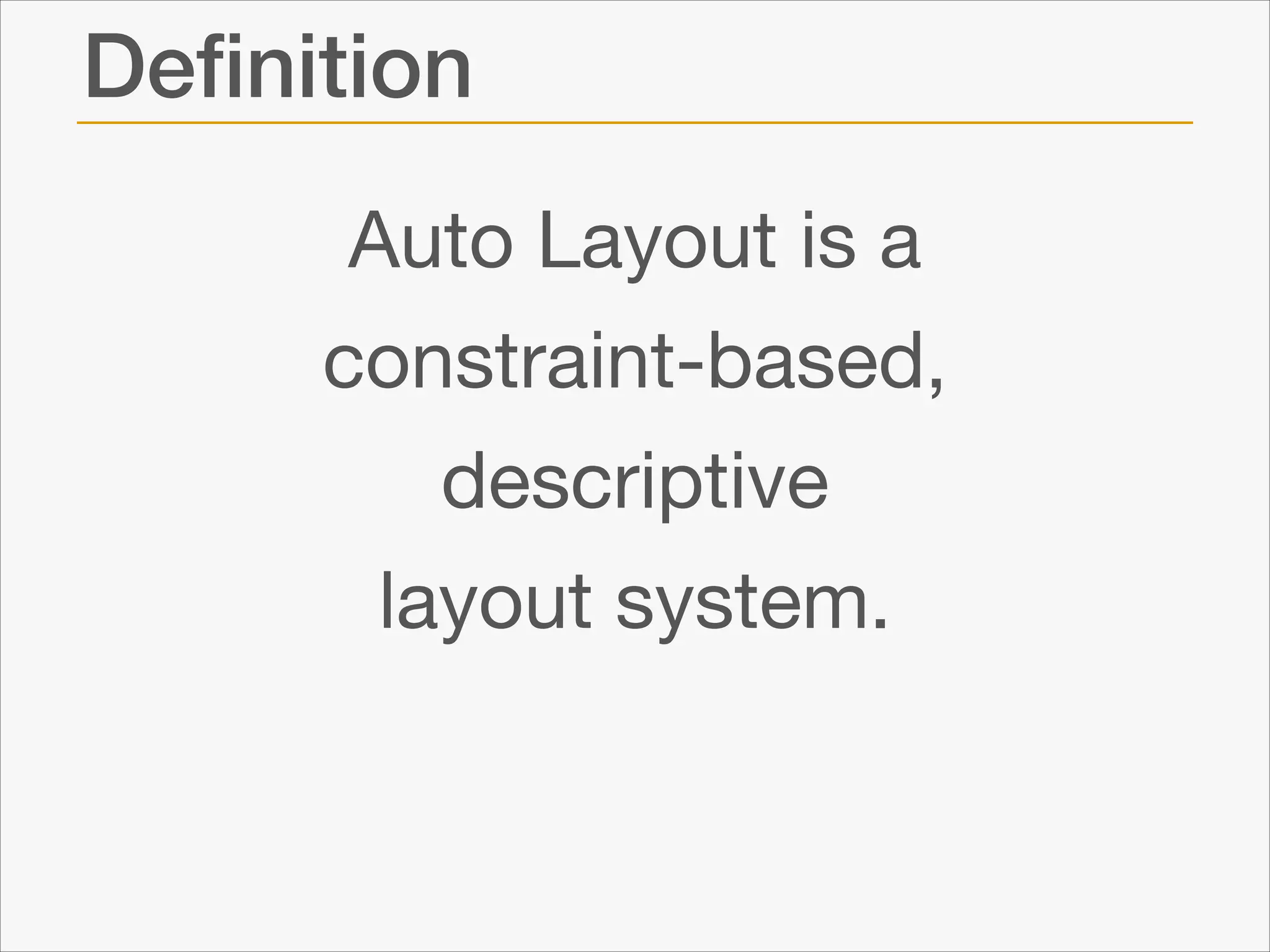 Deﬁnition
Auto Layout is a

constraint-based, 

descriptive 

layout system.

 