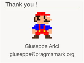 Thank you !

Giuseppe Arici

giuseppe@pragmamark.org

 