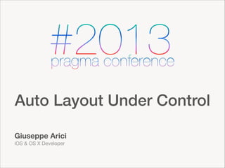 Auto Layout Under Control
Giuseppe Arici
iOS & OS X Developer

 