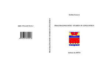 Kalbike Esenova
PRAGMALINGUISTIC STUDIES IN LINGUISTICS
Editions du JIPTO
ISBN 978-2-35175-51-3
PRAGMALINGUISTIC
STUDIES
IN
LINGUISTICS
 