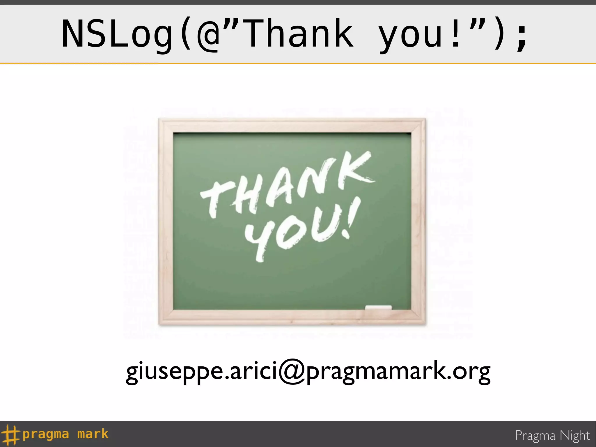 NSLog(@”Thank you!”);




  giuseppe.arici@pragmamark.org

                                  Pragma Night
 