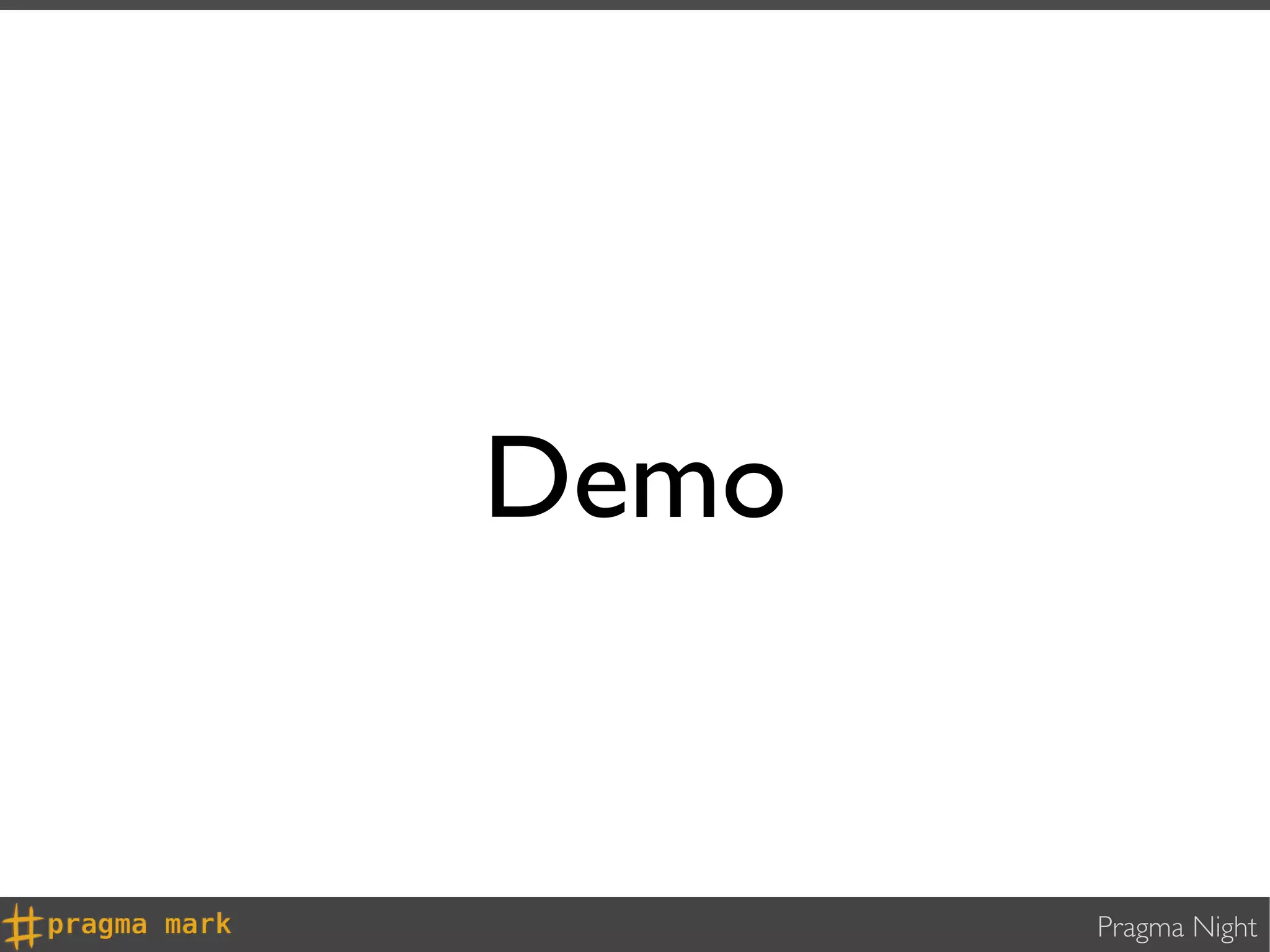 Demo


       Pragma Night
 
