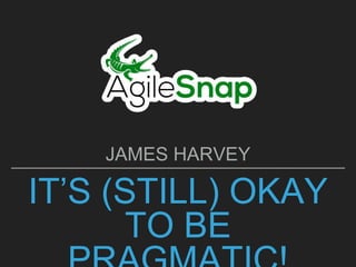 IT’S (STILL) OKAY
TO BE
JAMES HARVEY
 