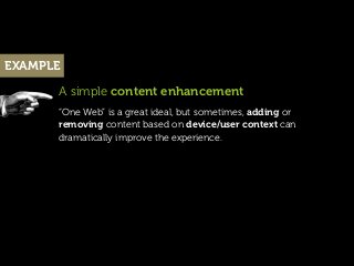 EXAMPLE

      A simple content enhancement
      “One Web” is a great ideal, but sometimes, adding or
      removing cont...