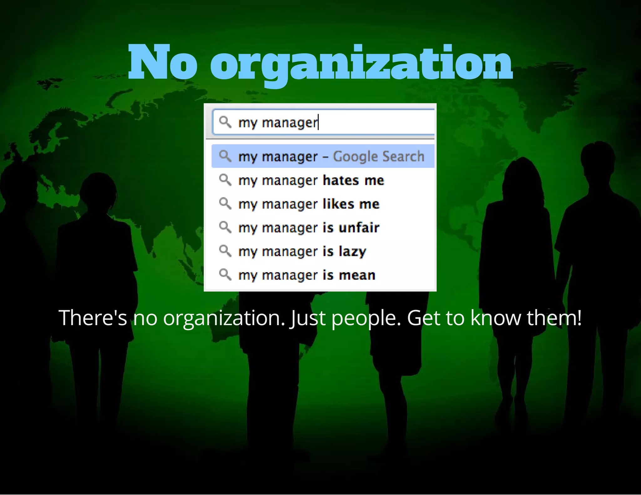 No organization 
There's no organization. Just people. Get to know them! 
 