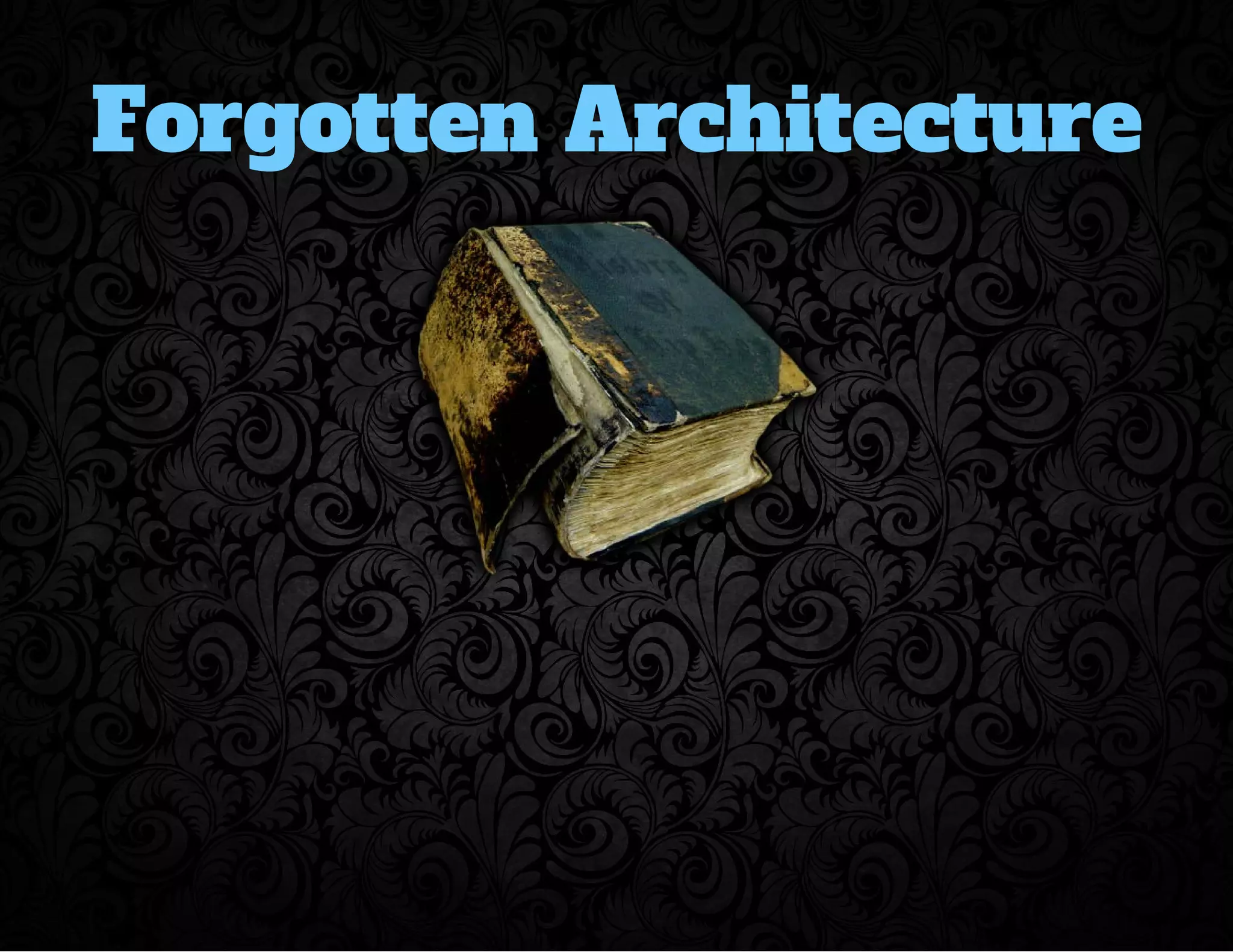 Forgotten Architecture 
 