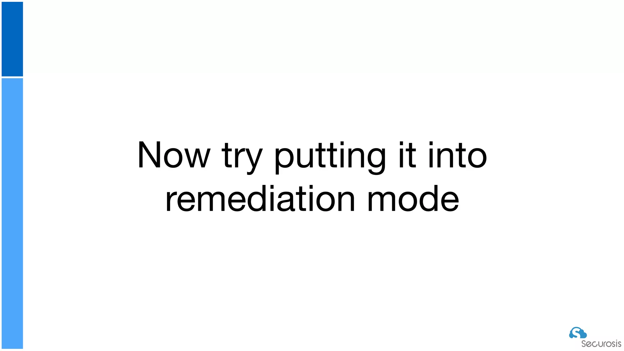 Now try putting it into
remediation mode
 