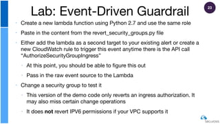 ‣ Create a new lambda function using Python 2.7 and use the same role

‣ Paste in the content from the revert_security_gro...