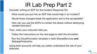 ‣ Consider writing an SCP for the Incident Response OU

‣ What would you put into an SCP that would help in an incident?

...