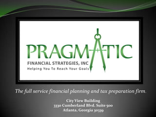 The full service financial planning and tax preparation firm.
                        City View Building
                 3330 Cumberland Blvd. Suite 500
                      Atlanta, Georgia 30339
 