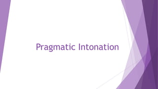 Pragmatic Intonation
 
