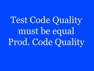Test Code Quality
must be equal
Prod. Code Quality
 