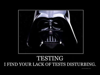 TESTING
I FIND YOUR LACK OF TESTS DISTURBING.
 